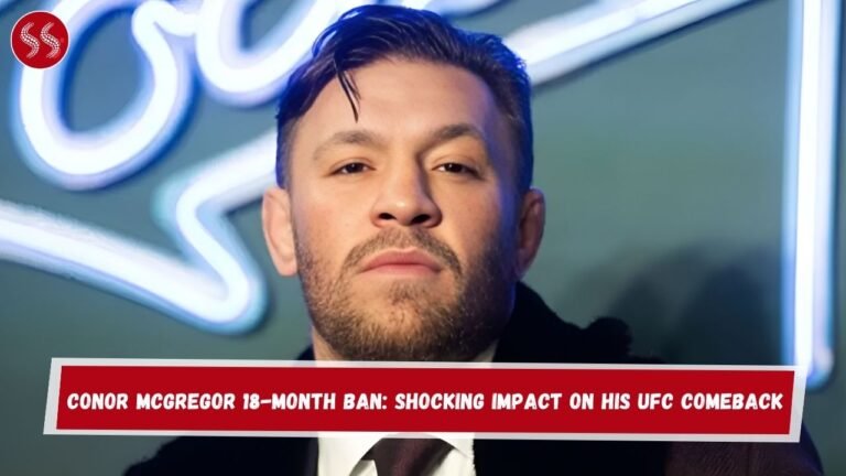 Conor McGregor 18-Month Ban: Shocking Impact on His UFC Comeback