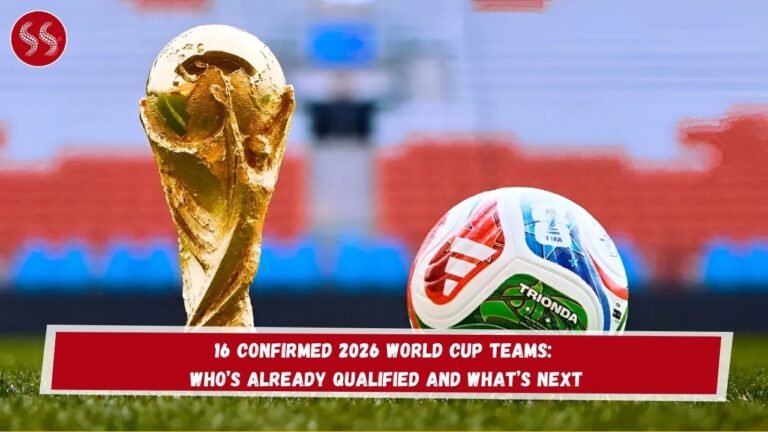 16 Confirmed 2026 World Cup Teams: Who’s Already Qualified and What’s Next
