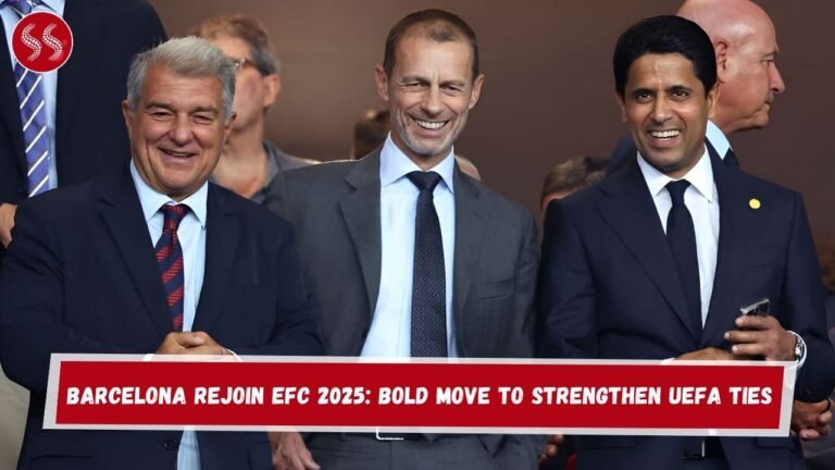 Barcelona Rejoin EFC 2025: Bold Move to Strengthen UEFA Ties