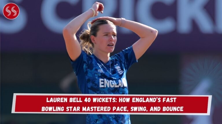 Lauren Bell 40 Wickets: How England’s Fast Bowling Star Mastered Pace, Swing, and Bounce
