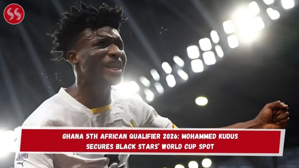 Ghana 5th African Qualifier 2026: Mohammed Kudus Secures Black Stars’ World Cup Spot