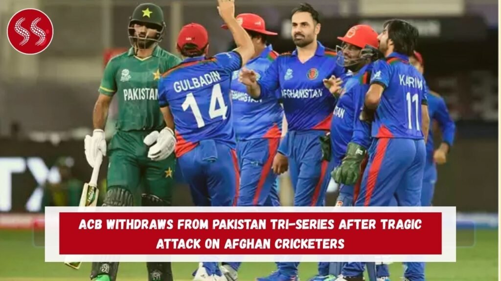 ACB Withdraws from Pakistan Tri-Series After Tragic Attack on Afghan Cricketers
