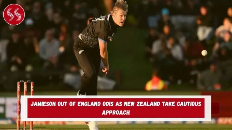 Jamieson out of England ODIs as New Zealand Take Cautious Approach