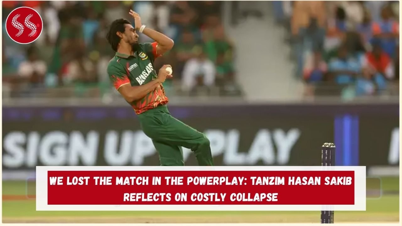 We Lost the Match in the PowerPlay: Tanzim Hasan Sakib Reflects on Costly Collapse 2 We Lost the Match in the PowerPlay: Tanzim Hasan Sakib Reflects on Costly Collapse