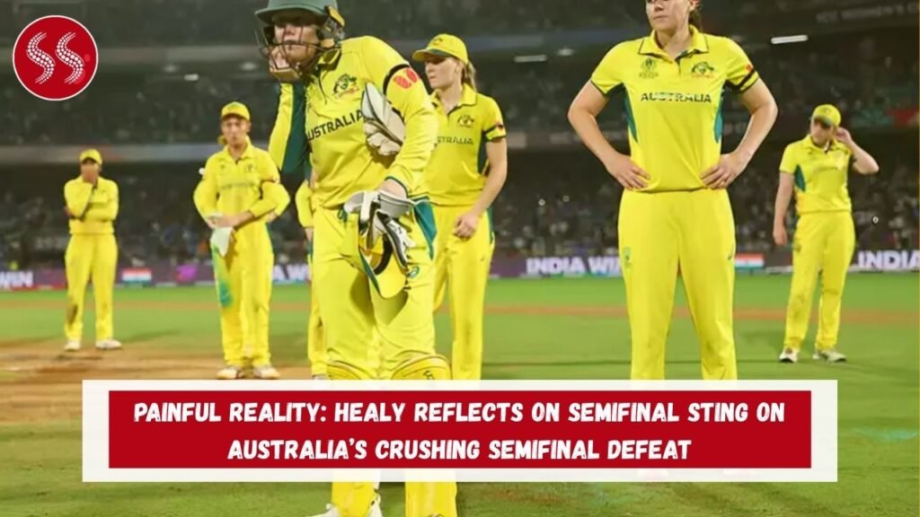 Painful Reality: Healy reflects on semifinal sting on Australia’s Crushing Semifinal Defeat 5 Painful Reality: Healy reflects on semifinal sting on Australia’s Crushing Semifinal Defeat