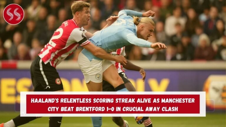 Haaland's Relentless Scoring Streak Alive as Manchester City Beat Brentford 1-0 in Crucial Away Clash
