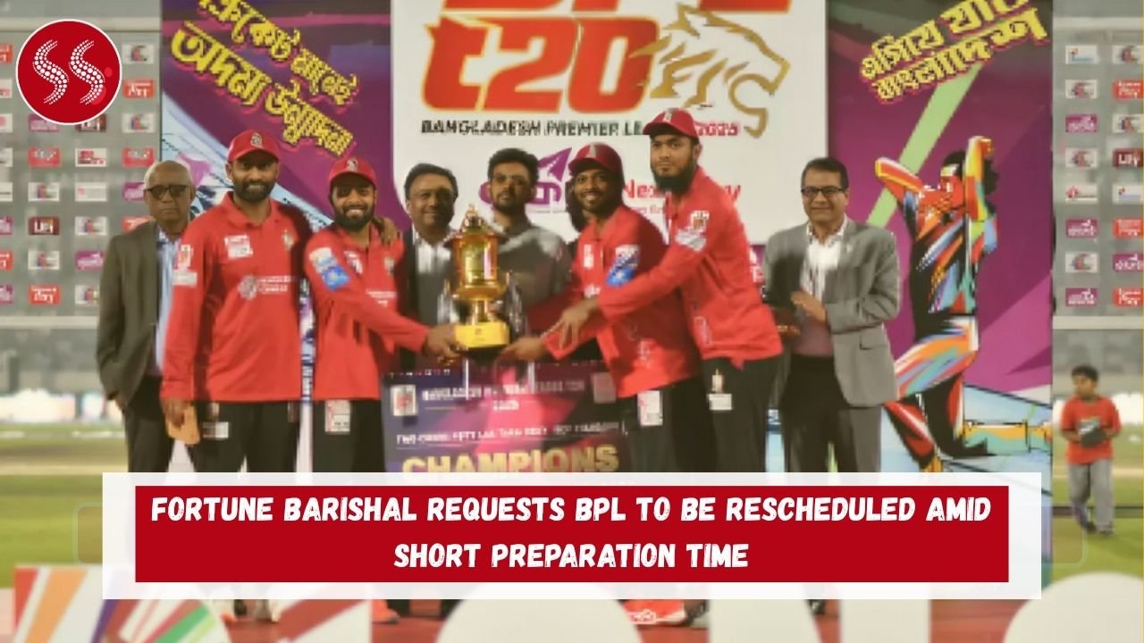 Fortune Barishal Requests BPL to be Rescheduled Amid Short Preparation Time