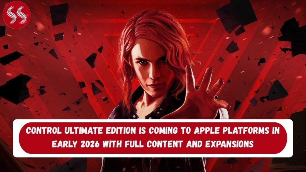 Control Ultimate Edition Is Coming to Apple Platforms in Early 2026 with Full Content and Expansions