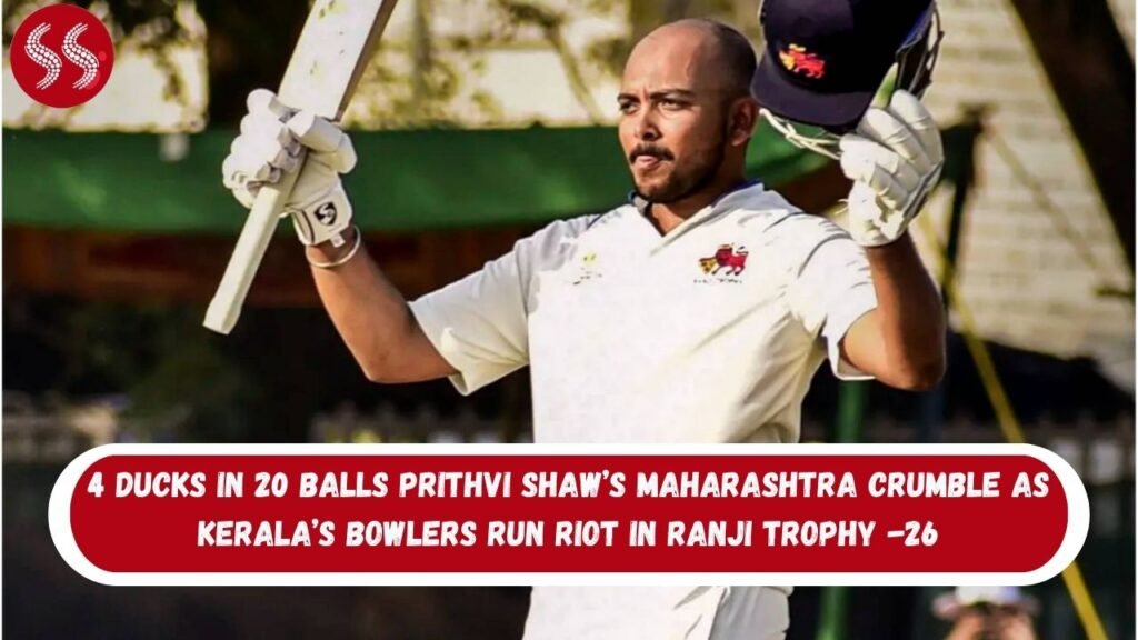 4 Ducks in 20 Balls Prithvi Shaw’s Maharashtra Crumble as Kerala’s Bowlers Run Riot in Ranji Trophy 2025-26
