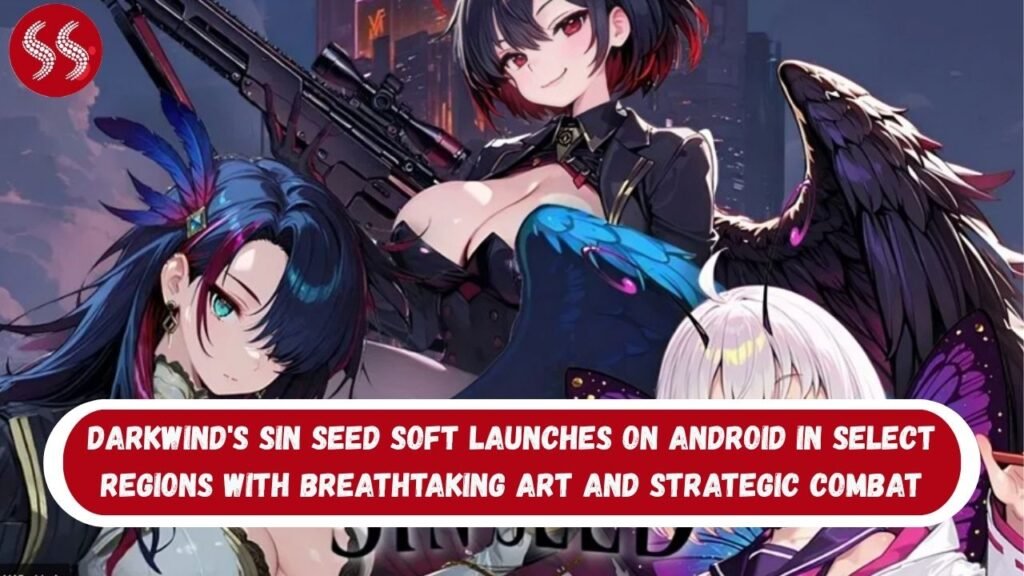 DarkWind's Sin Seed Soft Launches on Android in Select Regions with Breathtaking Art and Strategic Combat