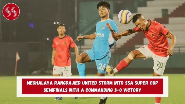 Meghalaya Rangdajied United Storm into SSA Super Cup Semifinals with a Commanding 3-0 Victory