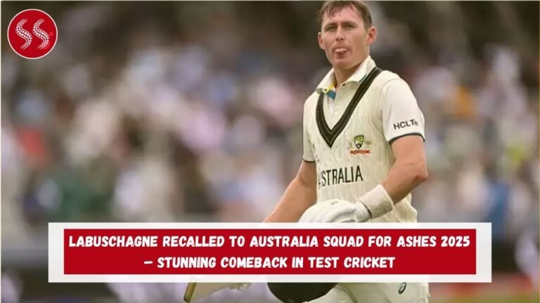 Labuschagne Recalled to Australia Squad for Ashes 2025 – Stunning Comeback in Test Cricket
