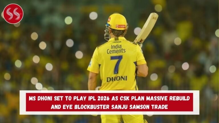 MS Dhoni set to play IPL 2026 as CSK plan massive rebuild and eye blockbuster Sanju Samson trade