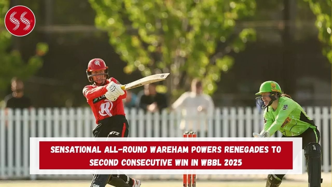 Sensational All-round Wareham Powers Renegades to Second Consecutive Win in WBBL 2025