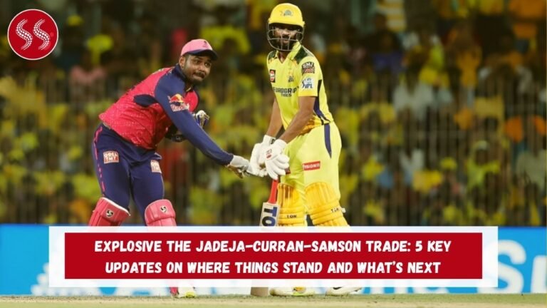 Explosive The Jadeja-Curran-Samson Trade: 5 Key Updates on Where Things Stand and What’s Next