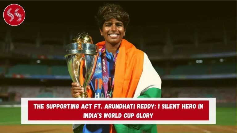 The Supporting Act ft. Arundhati Reddy: 1 Silent Hero in India’s World Cup Glory