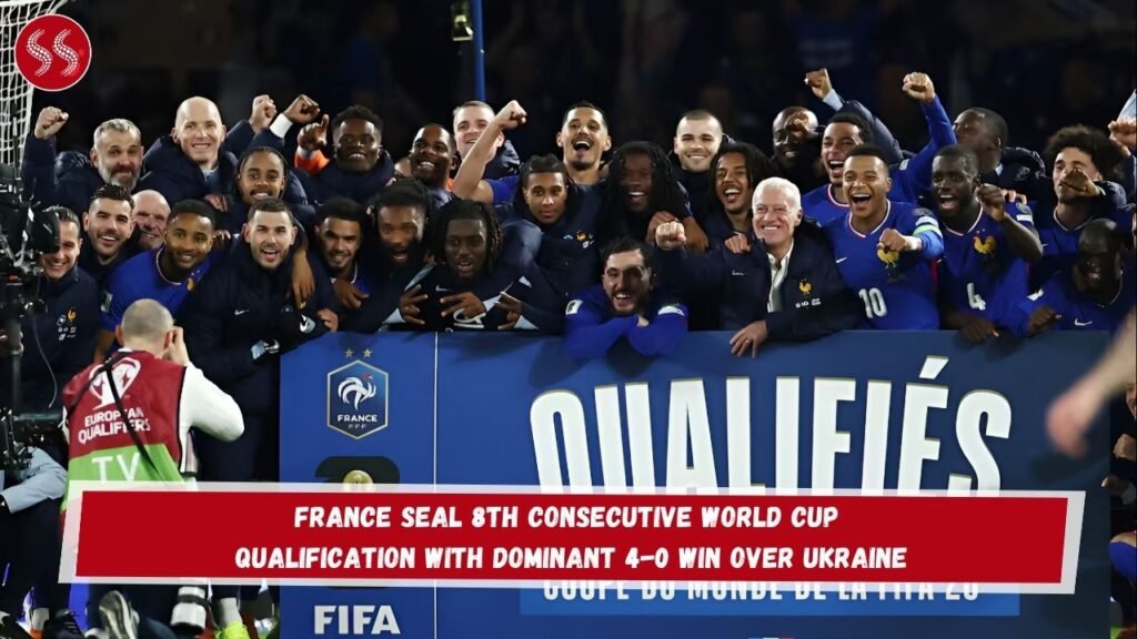 France Seal 8th Consecutive World Cup Qualification with Dominant 4-0 Win Over Ukraine