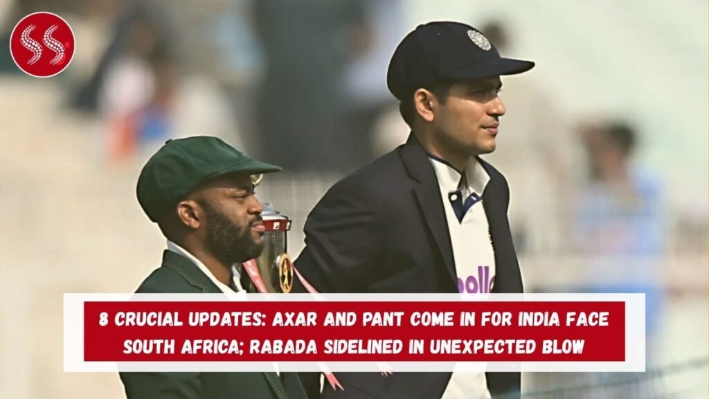 8 Crucial Updates: Axar and Pant come in for India Face South Africa; Rabada Sidelined in Unexpected Blow