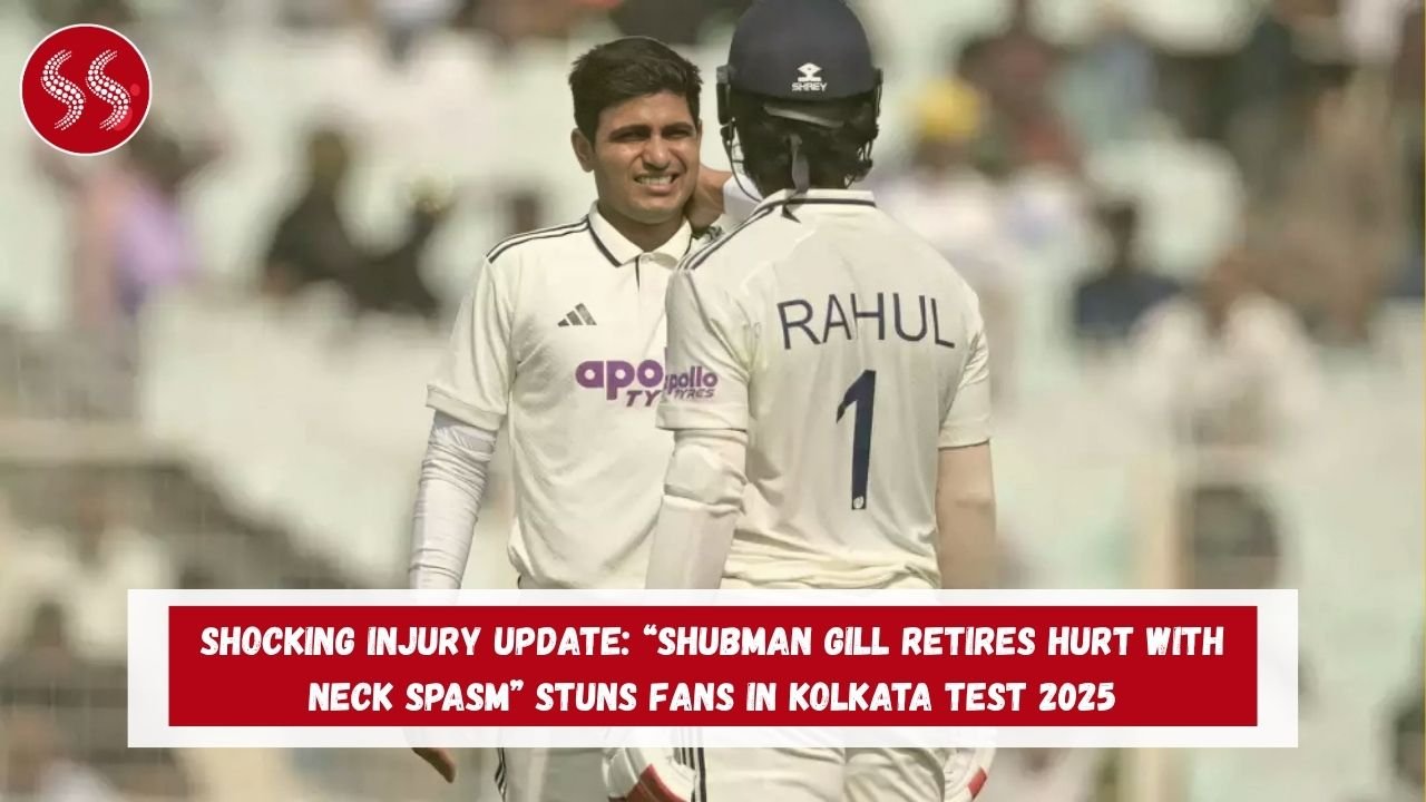 Shocking Injury Update: “Shubman Gill retires hurt with neck spasm” Stuns Fans in Kolkata Test 2025