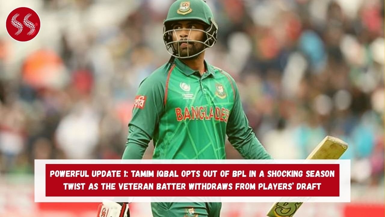 POWERFUL UPDATE 1: Tamim Iqbal Opts Out of BPL in a Shocking Season Twist as the Veteran Batter Withdraws from Players’ Draft