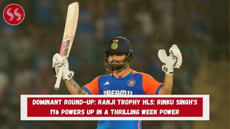 DOMINANT ROUND-UP: Ranji Trophy HLs: Rinku Singh's 176 Powers UP in a Thrilling Week POWER