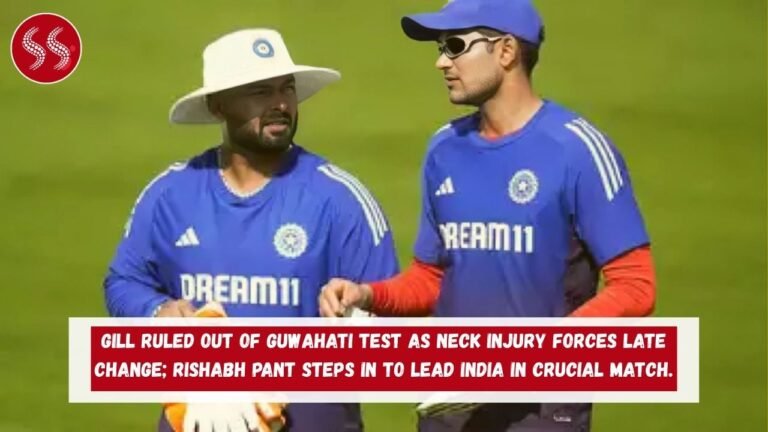 Gill ruled out of Guwahati Test as neck injury forces late change; Rishabh Pant steps in to lead India in crucial match.