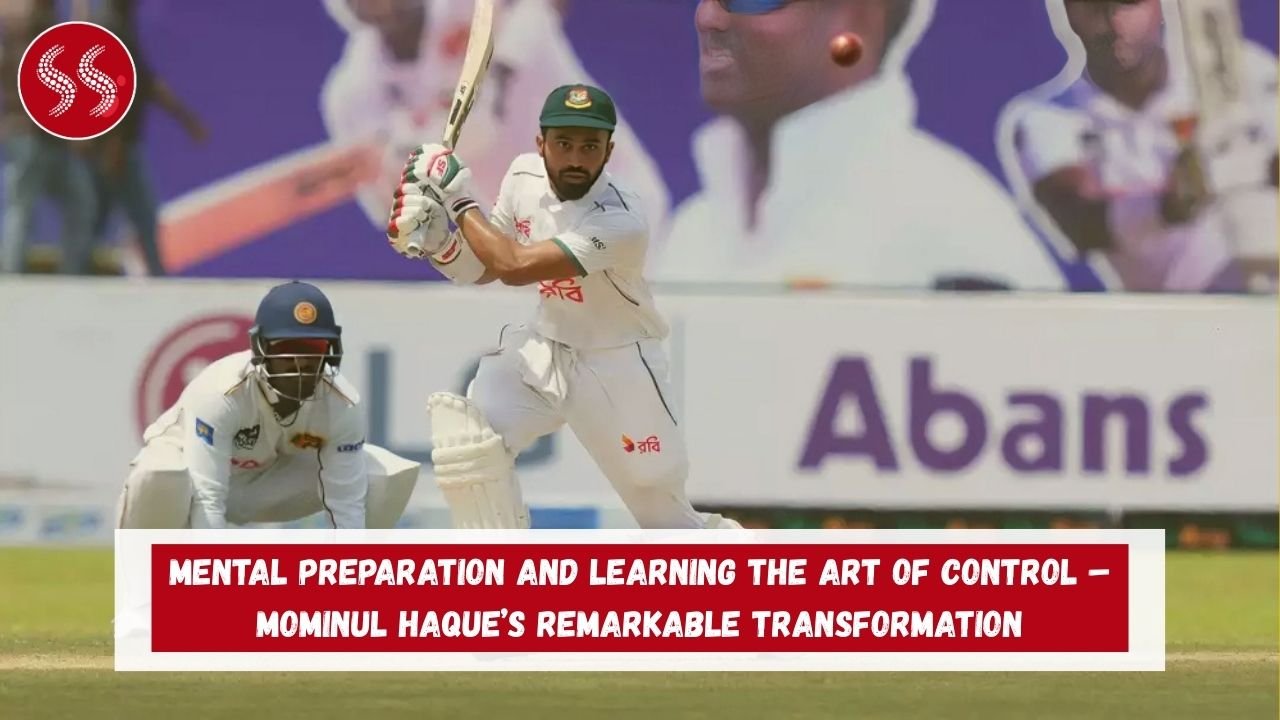 Mental Preparation and Learning the Art of Control – Mominul Haque’s Remarkable Transformation
