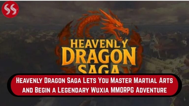 Heavenly Dragon Saga Lets You Master Martial Arts and Begin a Legendary Wuxia MMORPG Adventure
