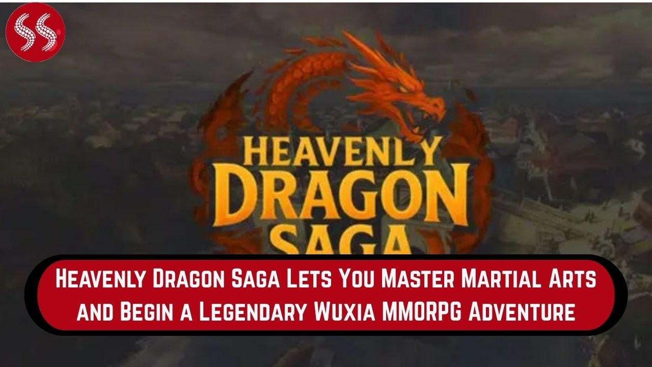 Heavenly Dragon Saga Lets You Master Martial Arts and Begin a Legendary Wuxia MMORPG Adventure 2 Heavenly Dragon Saga Lets You Master Martial Arts and Begin a Legendary Wuxia MMORPG Adventure