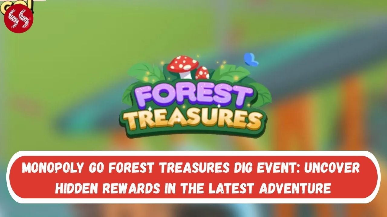 MONOPOLY GO Forest Treasures Dig Event: Uncover Hidden Rewards in the Latest Adventure