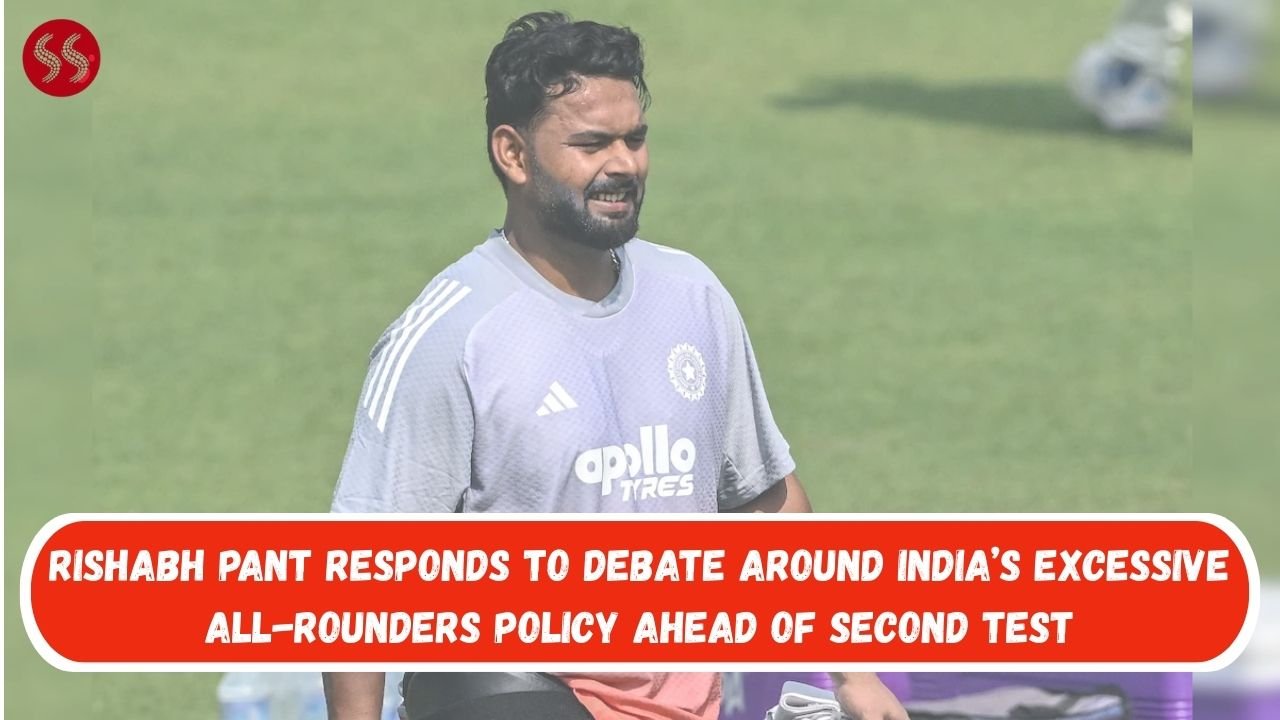 Rishabh Pant Responds to Debate Around India’s Excessive All-Rounders Policy Ahead of Second Test