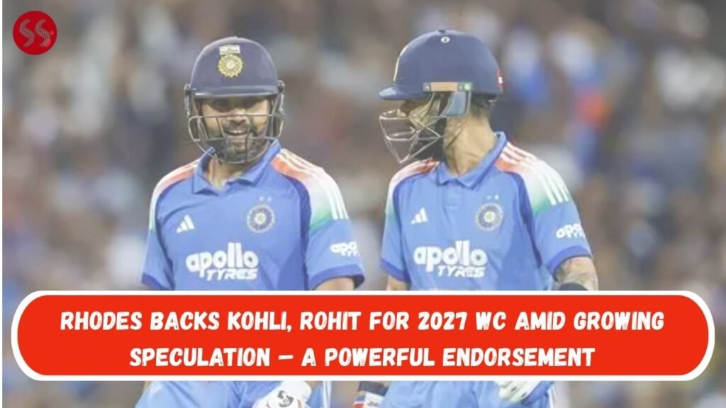 Rhodes Backs Kohli, Rohit for 2027 WC Amid Growing Speculation – A Powerful Endorsement