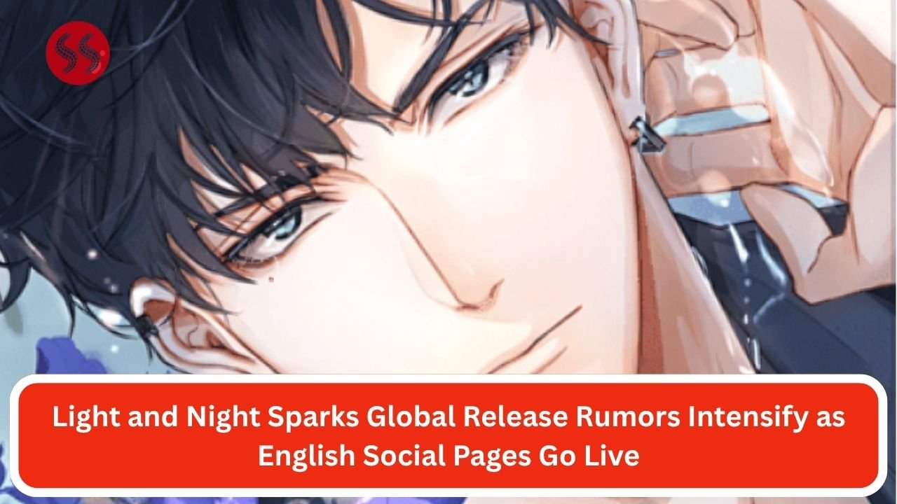 Light and Night Sparks Global Release Rumors Intensify as English Social Pages Go Live
