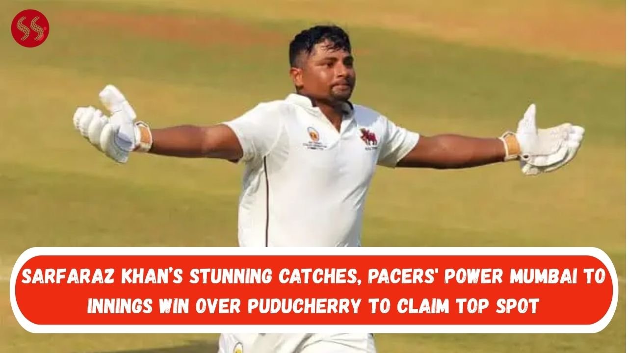 Sarfaraz Khan’s stunning catches, pacers' power Mumbai to innings win over Puducherry to claim top spot