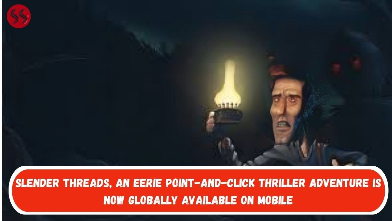 Slender Threads, an eerie point-and-click thriller adventure is now globally available on mobile