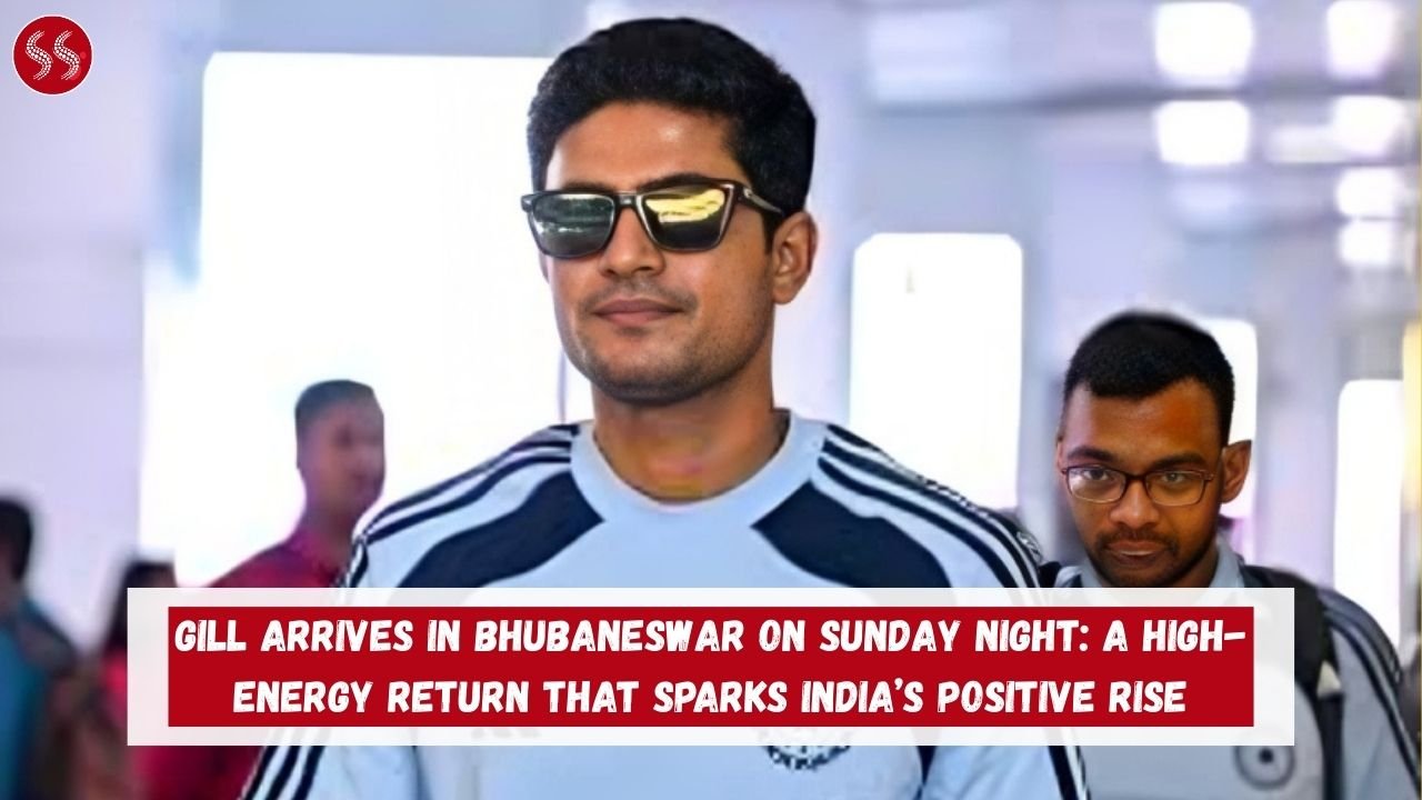 Gill arrives in Bhubaneswar on Sunday night: A High-Energy Return That Sparks India’s Positive Rise 2 Gill arrives in Bhubaneswar on Sunday night: A High-Energy Return That Sparks India’s Positive Rise