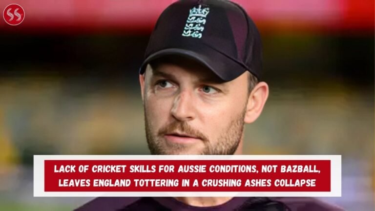 Lack of Cricket Skills for Aussie Conditions, Not Bazball, Leaves England Tottering in a Crushing Ashes Collapse