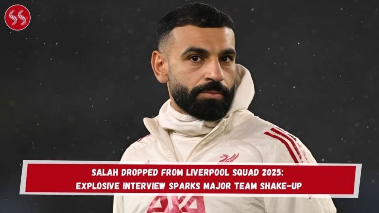 Salah Dropped from Liverpool Squad 2025: Explosive Interview Sparks Major Team Shake-Up