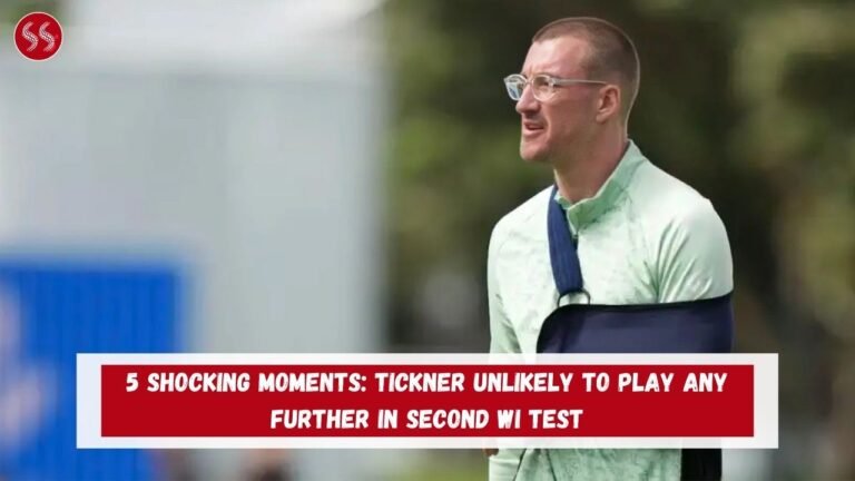 5 Shocking Moments: Tickner Unlikely to Play Any Further in Second WI Test