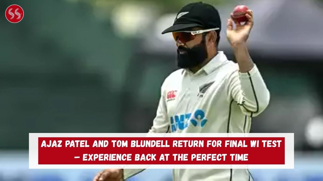 AJAZ PATEL AND TOM BLUNDELL RETURN FOR FINAL WI TEST – EXPERIENCE BACK AT THE PERFECT TIME 2 AJAZ PATEL AND TOM BLUNDELL RETURN FOR FINAL WI TEST – EXPERIENCE BACK AT THE PERFECT TIME