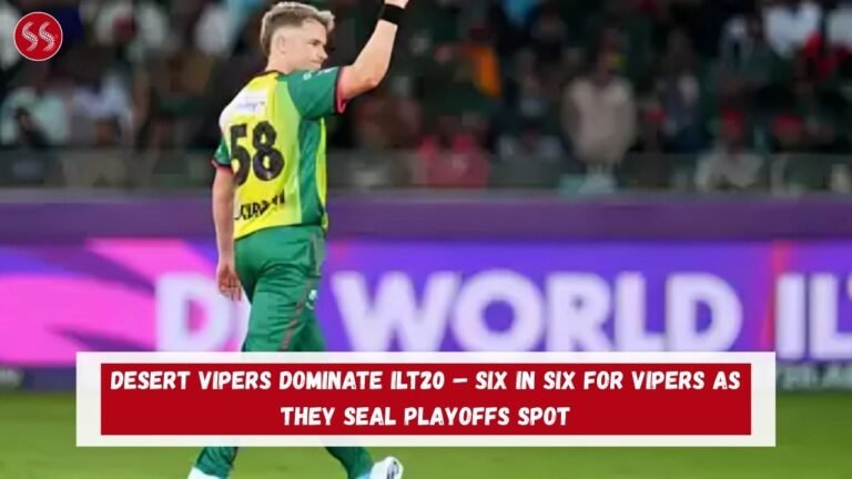 DESERT VIPERS DOMINATE ILT20 – SIX IN SIX FOR VIPERS AS THEY SEAL PLAYOFFS SPOT
