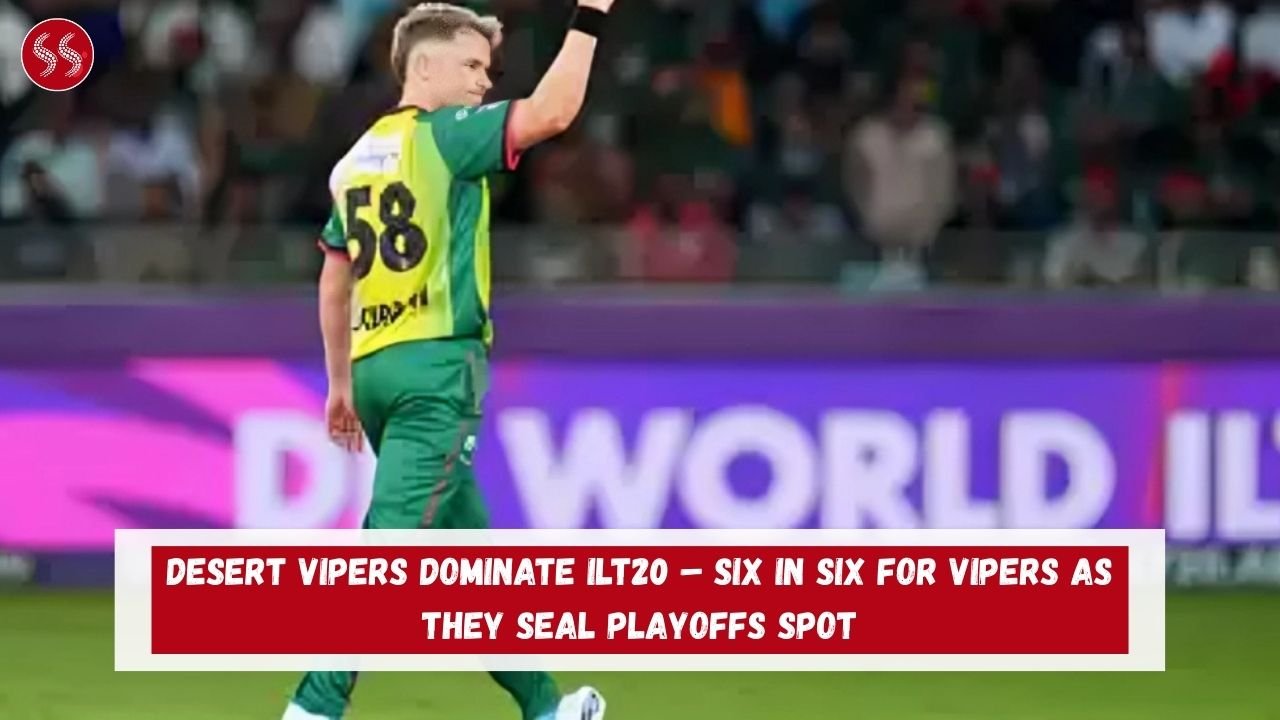 DESERT VIPERS DOMINATE ILT20 – SIX IN SIX FOR VIPERS AS THEY SEAL PLAYOFFS SPOT