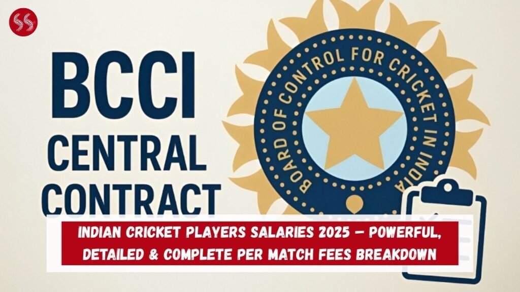 Indian Cricket Players Salaries 2025 – Powerful, Detailed & Complete Per Match Fees Breakdown