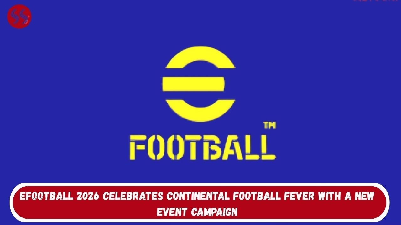 eFootball 2026 Celebrates Continental Football Fever With a New Event Campaign 2 eFootball 2026 Celebrates Continental Football Fever With a New Event Campaign