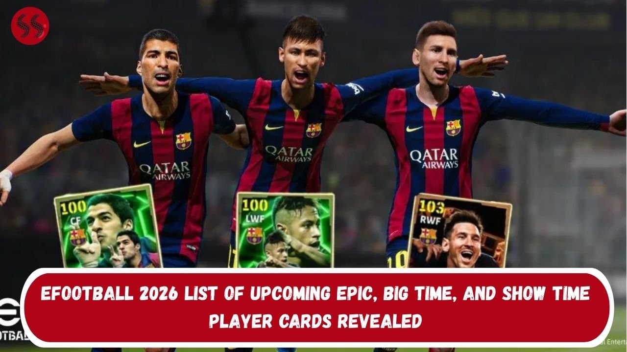eFootball 2026 List of Upcoming Epic, Big Time, and Show Time Player Cards Revealed