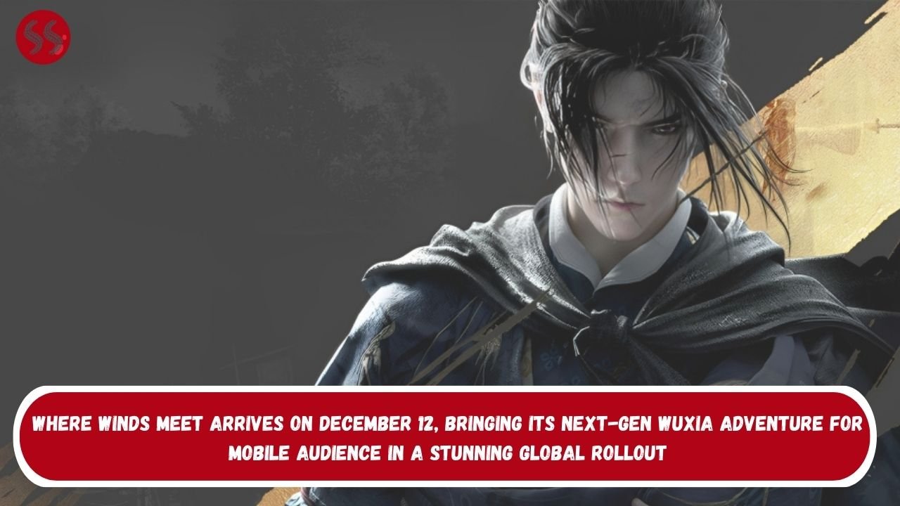 Where Winds Meet arrives on December 12, bringing its next-gen Wuxia adventure for mobile audience in a Stunning Global Rollout 2 Where Winds Meet arrives on December 12, bringing its next-gen Wuxia adventure for mobile audience in a Stunning Global Rollout