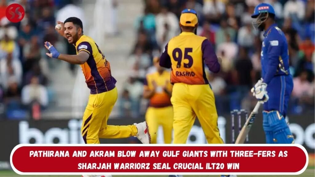 Pathirana and Akram Blow Away Gulf Giants With Three-Fers as Sharjah Warriorz Seal Crucial ILT20 Win 5 Pathirana and Akram Blow Away Gulf Giants With Three-Fers as Sharjah Warriorz Seal Crucial ILT20 Win