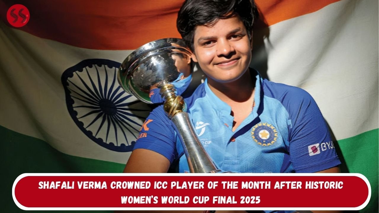 Shafali Verma Crowned ICC Player of the Month After Historic Women’s World Cup Final 2025
