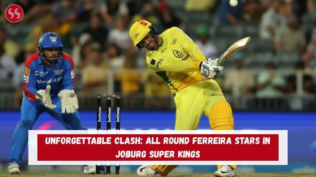 Unforgettable Clash: All round Ferreira stars in Joburg Super Kings