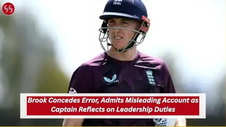 Brook Concedes Error, Admits Misleading Account as Captain Reflects on Leadership Duties